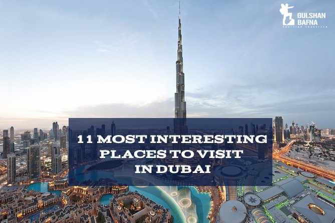 Interesting Places to Visit in Dubai - Gulshan Bafna