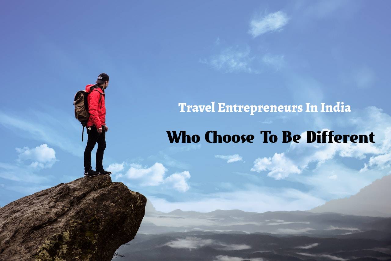 Travel Entrepreneurs In India Who Choose To Be Different
