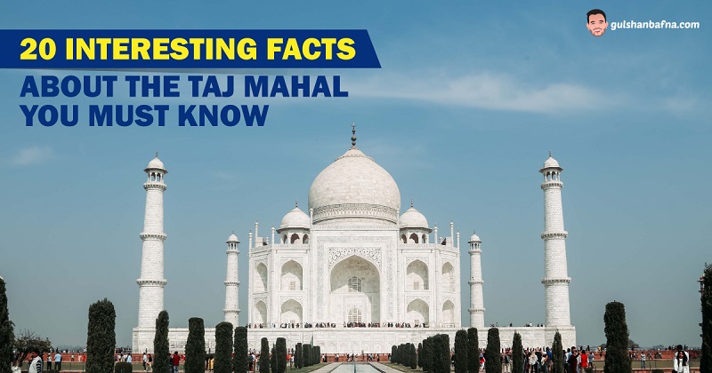 Interesting Facts About The Taj Mahal You Must Know