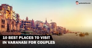 Best Places To Visit in Varanasi For Couples