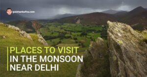 Best Places To Visit In Monsoon Near Delhi